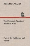 The Complete Works of Artemus Ward - Part 4: To California and Return