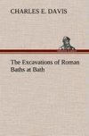 The Excavations of Roman Baths at Bath