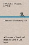 The House of the Misty Star A Romance of Youth and Hope and Love in Old Japan