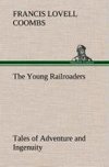 The Young Railroaders Tales of Adventure and Ingenuity