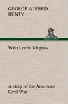 With Lee in Virginia: a story of the American Civil War