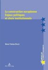 La construction européenne. Enjeux politiques et choix institutionnels