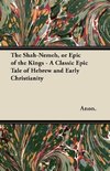 The Shah-Nemeh, or Epic of the Kings - A Classic Epic Tale of Hebrew and Early Christianity