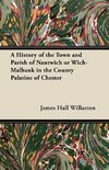 A History of the Town and Parish of Nantwich or Wich-Malbank in the County Palatine of Chester