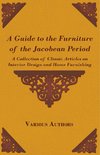 A Guide to the Furniture of the Jacobean Period - A Collection of Classic Articles on Interior Design and Home Furnishing