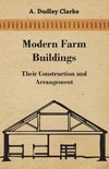 Modern Farm Buildings - Their Construction and Arrangement