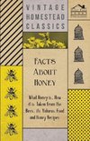 Facts about Honey - What Honey is, How it is Taken from the Bees, Its Value as Food and Honey Recipes