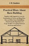 Practical Hints about Barn Building - Together with Suggestions as to the Construction of Swine and Sheep Pens, Silos and other Farm Outbuildings - Embodying the Experience of a Large Number of Leading American Stockman and Farmers