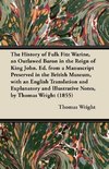 The History of Fulk Fitz Warine, an Outlawed Baron in the Reign of King John. Ed. from a Manuscript Preserved in the British Museum, with an English Translation and Explanatory and Illustrative Notes, by Thomas Wright (1855)