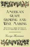 American Grape Growing and Wine Making - With Several Added Chapters on the Grape Industries of California