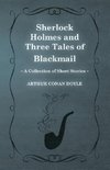 Sherlock Holmes and Three Tales of Blackmail (a Collection of Short Stories)