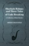 Sherlock Holmes and Three Tales of Code Breaking (a Collection of Short Stories)