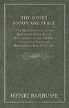 The Soviet Union and Peace - The Most Important of the Documents Issued by the Government of the U.S.S.R. Concerning Peace and Disarmament from 1917 T