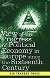 View of the Progress of Political Economy in Europe Since the Sixteenth Century