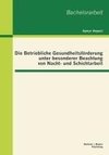 Die Betriebliche Gesundheitsförderung unter besonderer Beachtung von Nacht- und Schichtarbeit