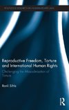 Reproductive Freedom, Torture and International Human Rights