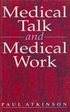 Atkinson, P: Medical Talk and Medical Work