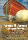 Jerome K Jerome, Collected Works (Complete and Unabridged), Including