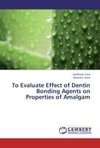 To Evaluate Effect of Dentin Bonding Agents on Properties of Amalgam