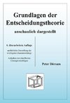 Grundlagen der Entscheidungstheorie - anschaulich dargestellt