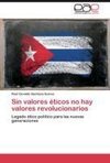 Sin valores éticos no hay valores revolucionarios