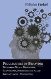 Peculiarities of Behavior - Wandering Mania, Dipsomania, Cleptomania, Pyromania and Allied Impulsive Acts.