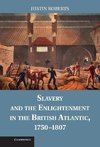 Slavery and the Enlightenment in the British Atlantic, 1750 1807