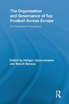 The Organisation and Governance of Top Football Across Europe