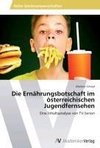 Die Ernährungsbotschaft im österreichischen Jugendfernsehen