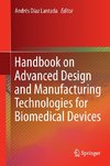 Handbook on Advanced Design and Manufacturing Technologies for Biomedical Devices