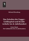 Das Zeitalter der Fugger - Geldkapital und Kreditverkehr im 16. Jahrhundert