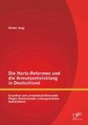 Die Hartz-Reformen und die Armutsentwicklung in Deutschland: Ursachen und armutsbeeinflussende Folgen Deutschlands umfangreichster Sozialreform