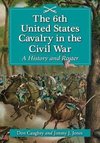 Caughey, D:  The 6th United States Cavalry in the Civil War