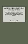 Our Quaker Friends of Ye Olden Time. Being in Part a Transcript of the Minute Books of Cedar Creek Meeting, Hanover County, and the South River Meetin