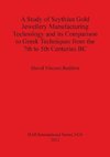 A Study of Scythian Gold Jewellery Manufacturing Technology and its Comparison to Greek Techniques from the 7th to 5th Centuries BC