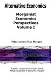 Alternative Economics - Morganist Economics Perspectives Volume I