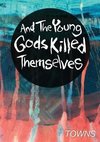 And the Young Gods Killed Themselves