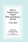 Index to Fairfax County, Virginia, Wills and Fiduciary Records, 1742-1855