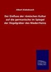 Der Einfluss der römischen Kultur auf die germanische im Spiegel der Hügelgräber des Niederrheins