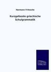 Kurzgefasste griechische Schulgrammatik