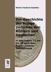 Zur Geschichte der Kriege zwischen den Römern und Deutschen in den Jahren 11 vor bis 16 nach dem Beginn unserer Zeitrechnung