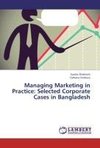 Managing Marketing in Practice: Selected Corporate Cases in Bangladesh