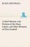 A Brief Memoir with Portions of the Diary, Letters, and Other Remains, of Eliza Southall, Late of Birmingham, England