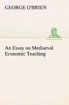 An Essay on Mediaeval Economic Teaching