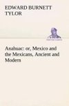 Anahuac : or, Mexico and the Mexicans, Ancient and Modern