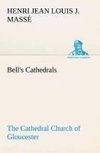 Bell's Cathedrals: The Cathedral Church of Gloucester [2nd ed.] A Description of Its Fabric and A Brief History of the Espicopal See