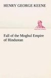 Fall of the Moghul Empire of Hindustan