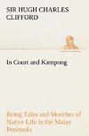 In Court and Kampong Being Tales and Sketches of Native Life in the Malay Peninsula