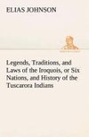 Legends, Traditions, and Laws of the Iroquois, or Six Nations, and History of the Tuscarora Indians