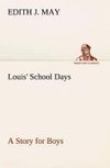 Louis' School Days A Story for Boys